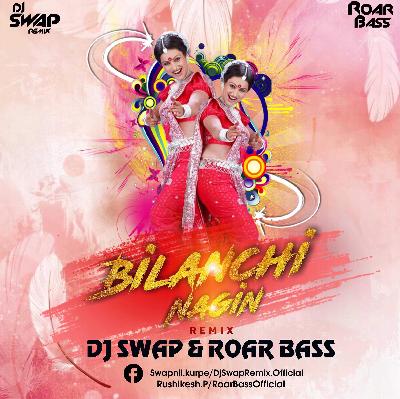 Bilanchi Nagin Remix Dj Swap & Roar Bass